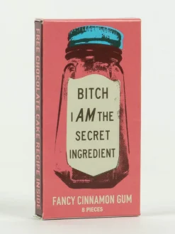 Bitch I Am The Secret Ingredient Gum
