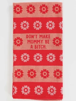 Don't Make Mommy Be A Bitch Dish Towel